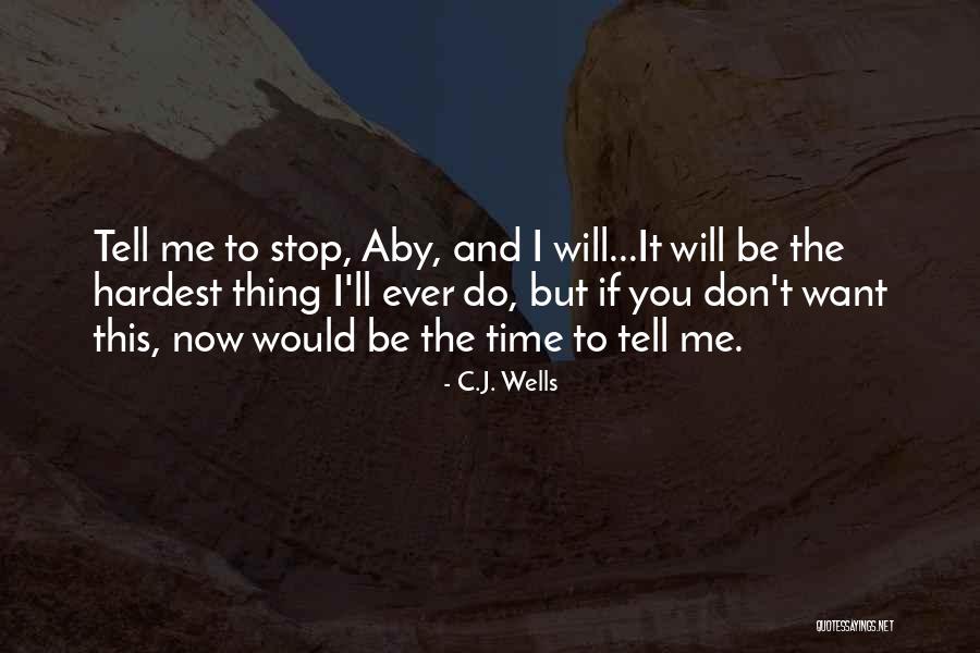 If You Love Me Tell Me Now Quotes By C.J. Wells If You Love Me Tell Me Now Quotes By C.J. Wells