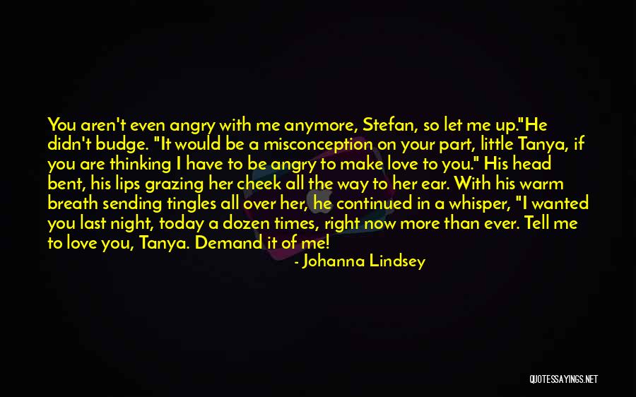 If You Love Me Tell Me Now Quotes By Johanna Lindsey If You Love Me Tell Me Now Quotes By Johanna Lindsey