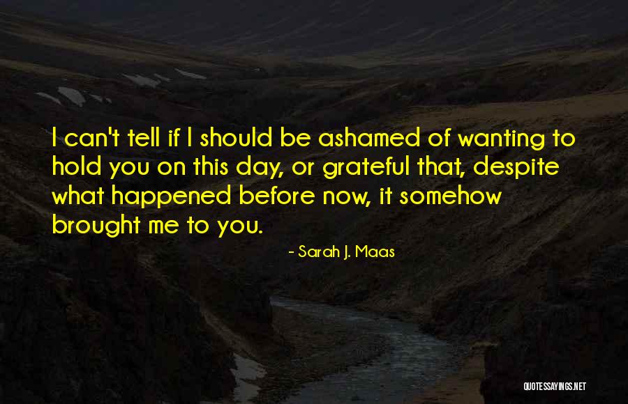 If You Love Me Tell Me Now Quotes By Sarah J. Maas If You Love Me Tell Me Now Quotes By Sarah J. Maas