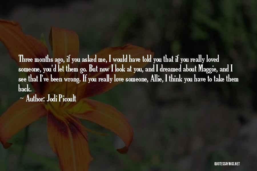 If You Love Someone Let Them Go Quotes By Jodi Picoult