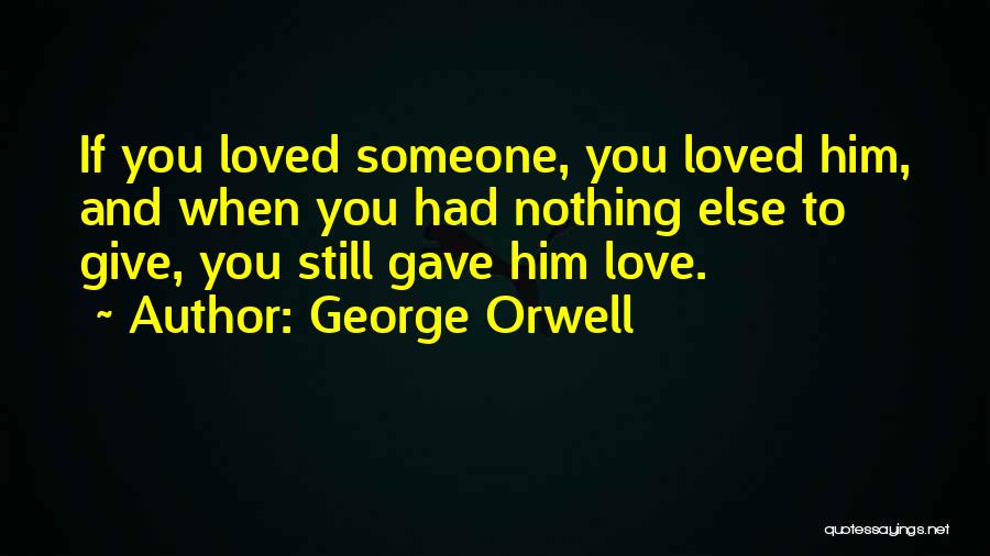 If You Love Someone Quotes By George Orwell