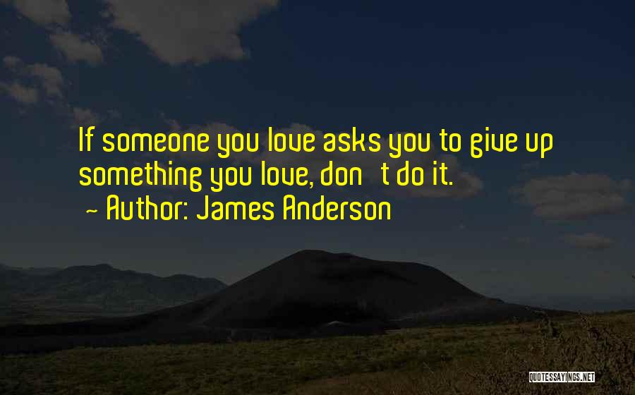 If You Love Someone Quotes By James Anderson