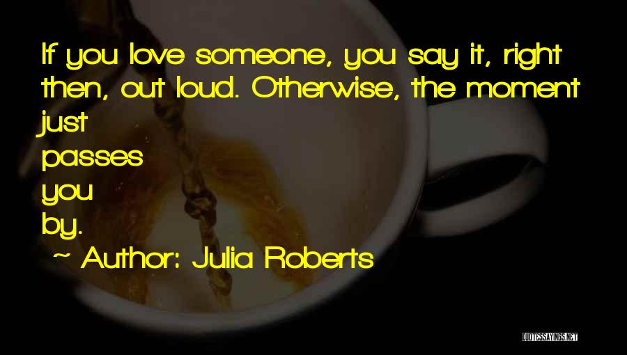 If You Love Someone Quotes By Julia Roberts