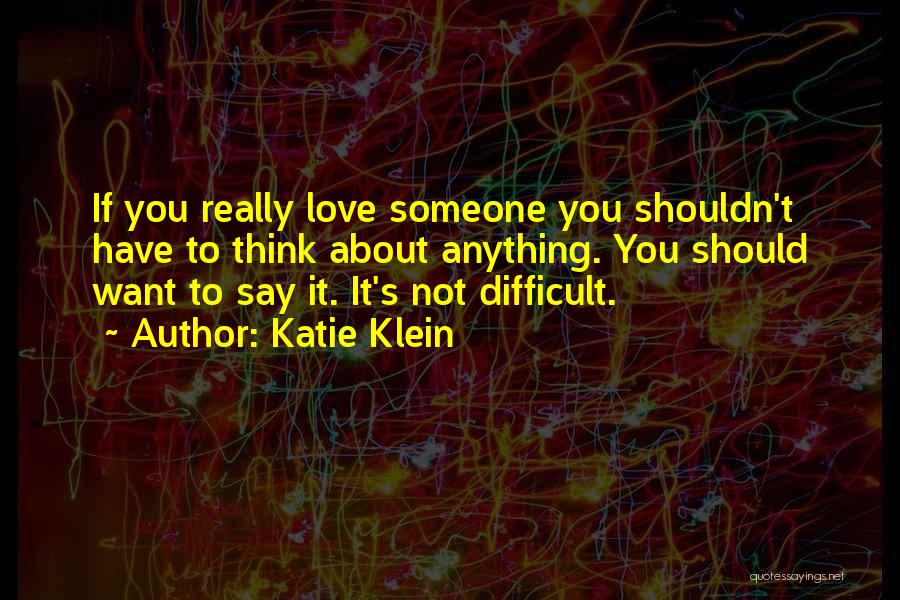 If You Love Someone Say It Quotes By Katie Klein