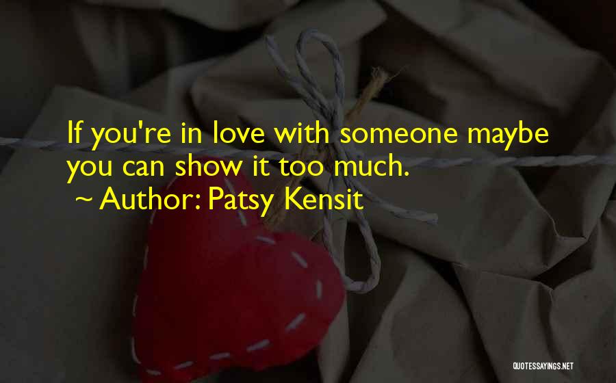 If You Love Someone Show It Quotes By Patsy Kensit