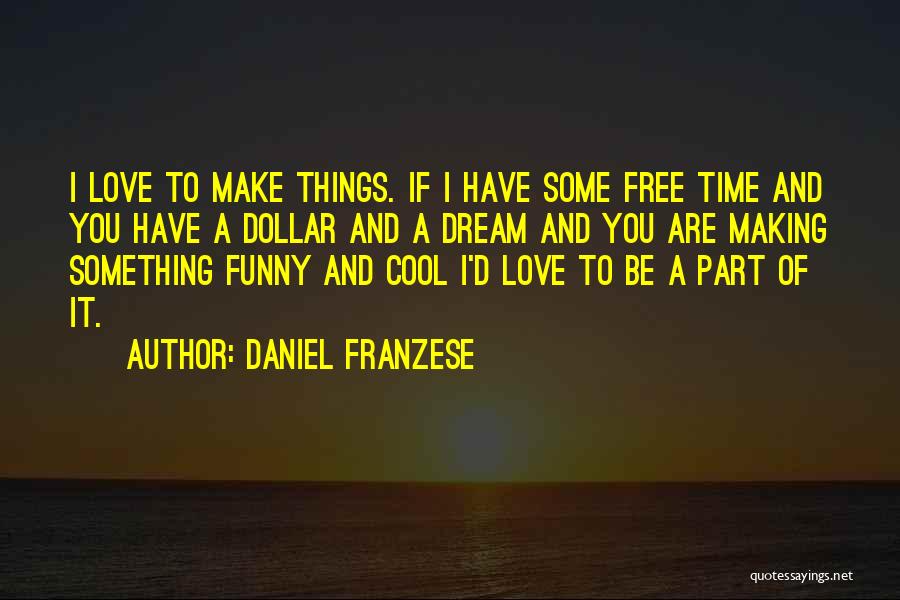 If You Love Something Funny Quotes By Daniel Franzese