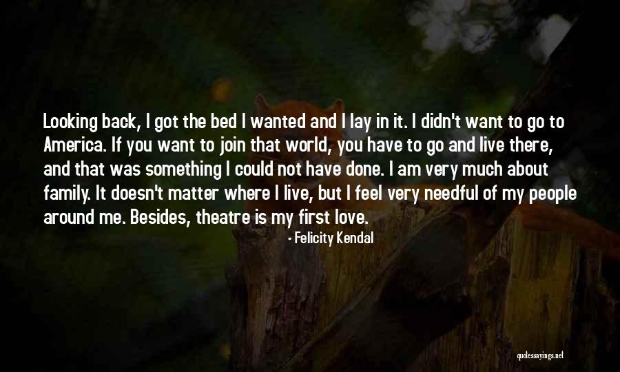 If You Love Something Quotes By Felicity Kendal If You Love Something Quotes By Felicity Kendal