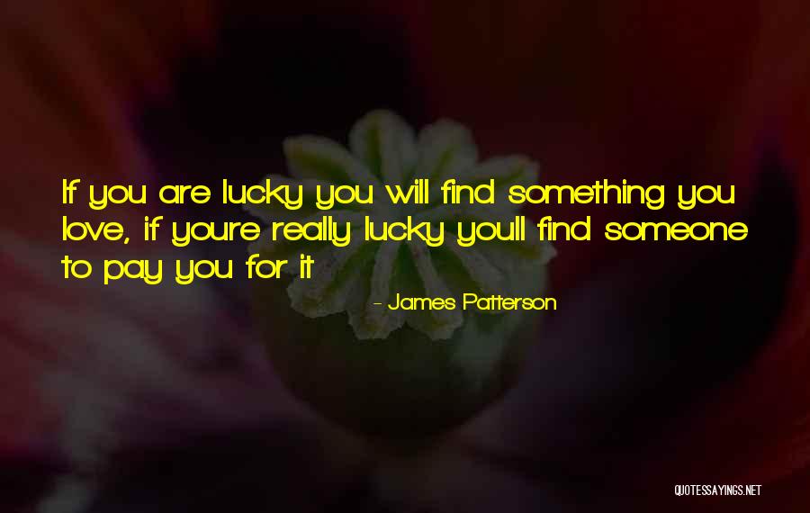 If You Love Something Quotes By James Patterson