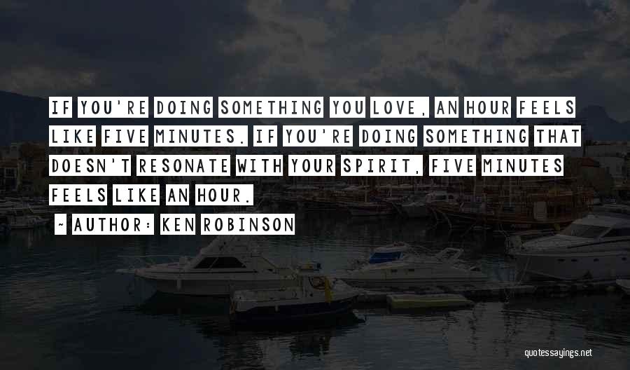 If You Love Something Quotes By Ken Robinson