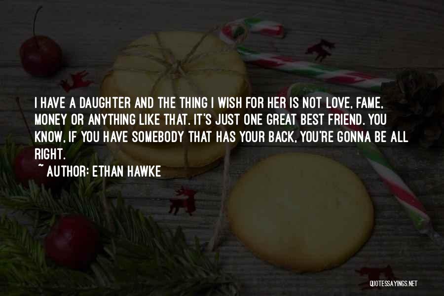 If You Love Your Daughter Quotes By Ethan Hawke
