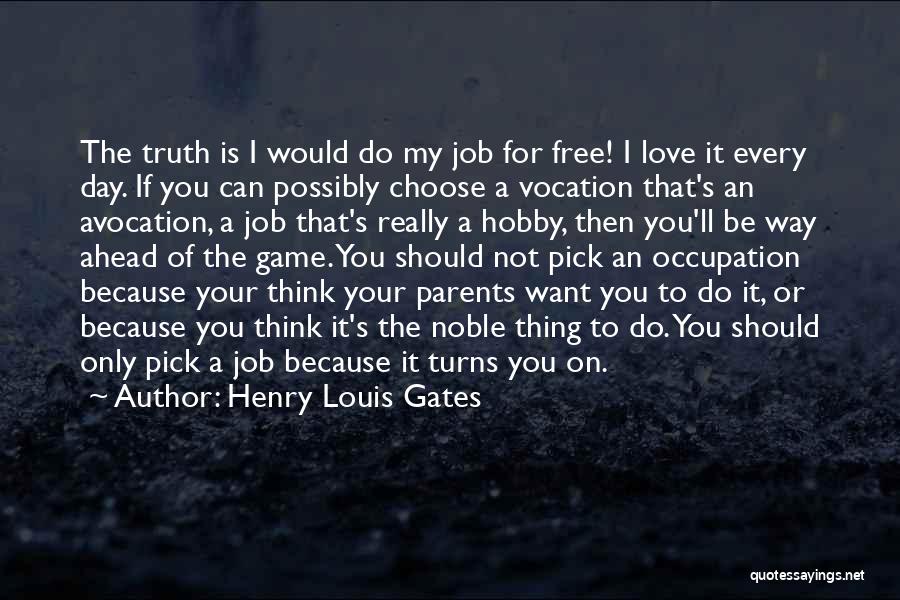 If You Love Your Job Quotes By Henry Louis Gates