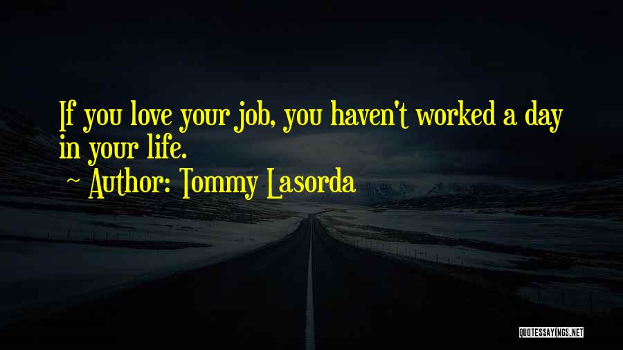 If You Love Your Job Quotes By Tommy Lasorda