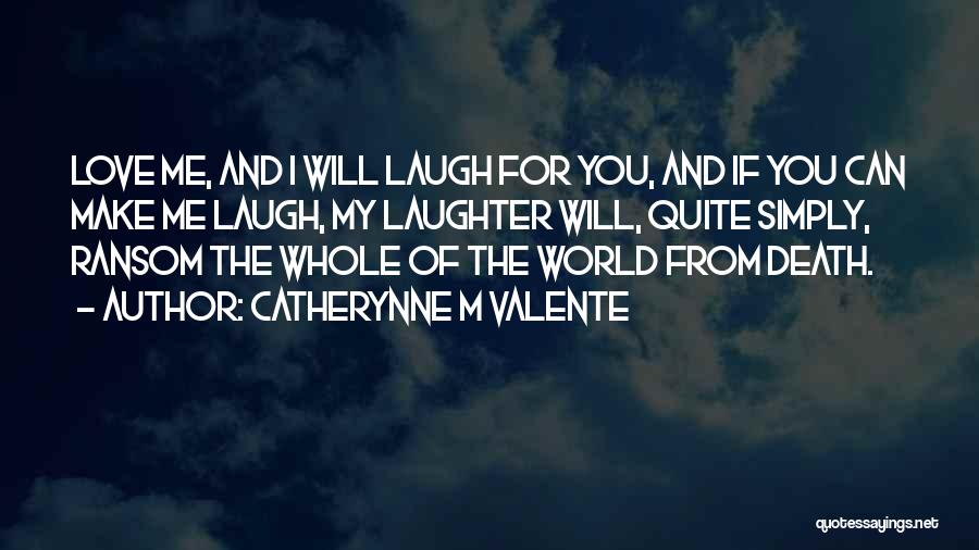 If You Make Me Laugh Quotes By Catherynne M Valente