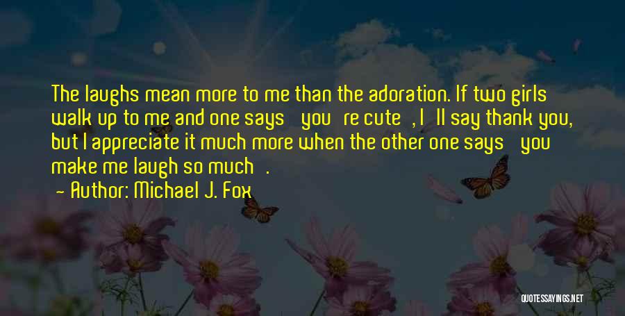 If You Make Me Laugh Quotes By Michael J. Fox