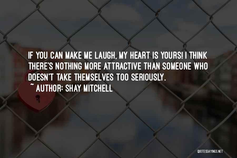 If You Make Me Laugh Quotes By Shay Mitchell