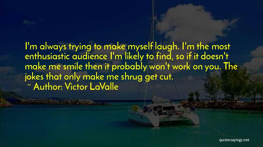 If You Make Me Laugh Quotes By Victor LaValle