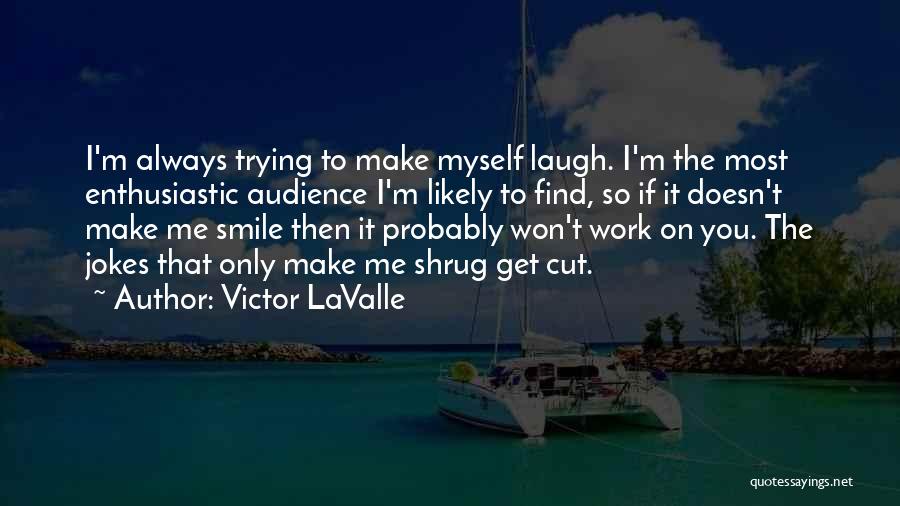 If You Make Me Smile Quotes By Victor LaValle