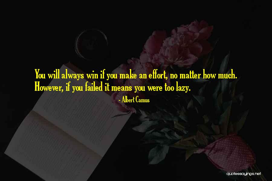 If You Make No Effort Quotes By Albert Camus If You Make No Effort Quotes By Albert Camus