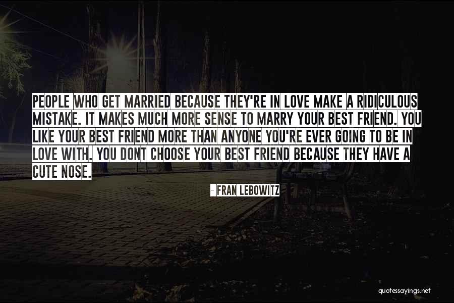 If You Marry Your Best Friend Quotes By Fran Lebowitz