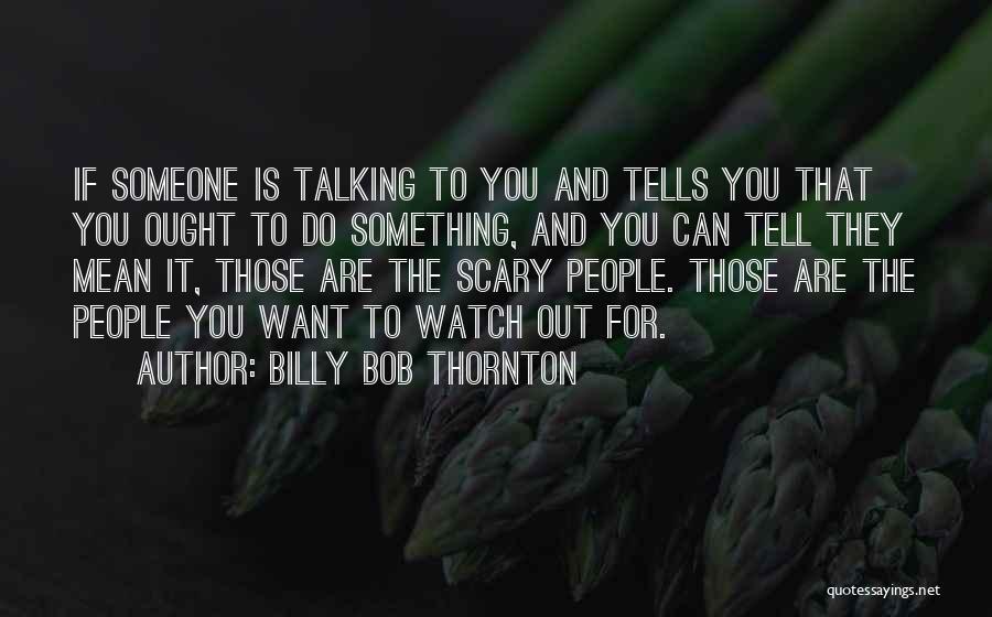 If You Mean Something To Someone Quotes By Billy Bob Thornton