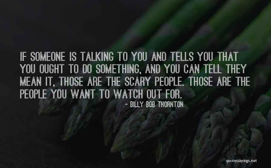 If You Mean Something To Someone Quotes By Billy Bob Thornton