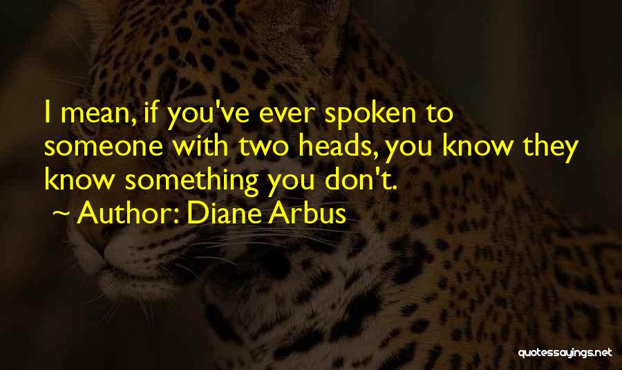 If You Mean Something To Someone Quotes By Diane Arbus