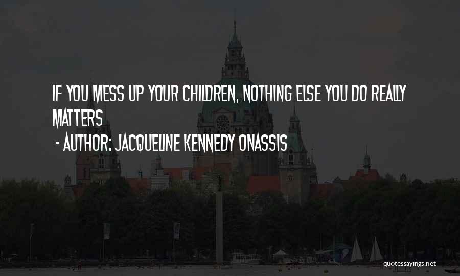 If You Mess Up Quotes By Jacqueline Kennedy Onassis