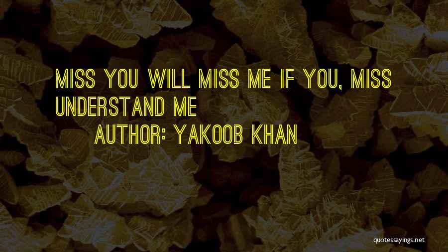 If You Miss Me Quotes By Yakoob Khan