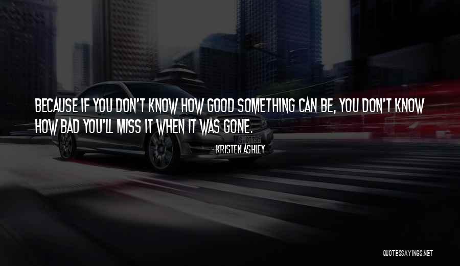 If You Miss Something Quotes By Kristen Ashley If You Miss Something Quotes By Kristen Ashley