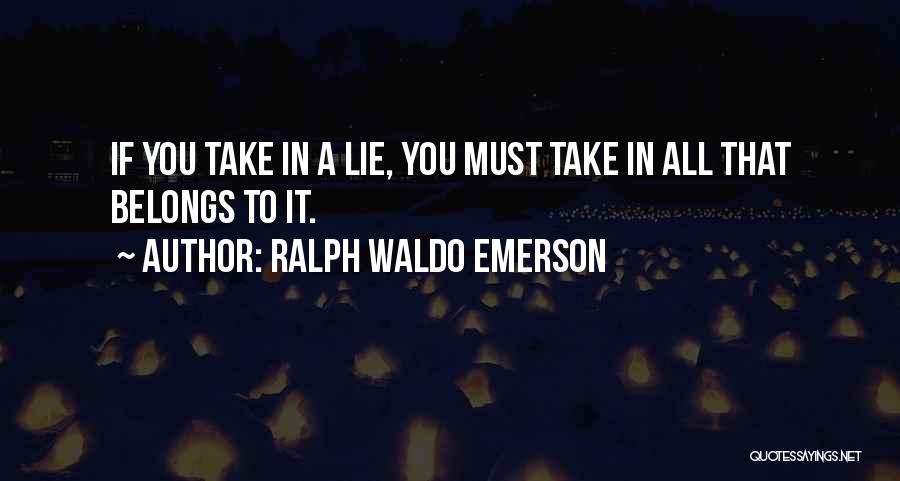 If You Must Lie Quotes By Ralph Waldo Emerson