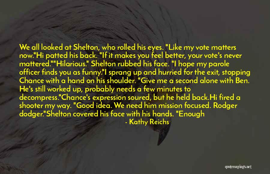 If You Need A Shoulder Quotes By Kathy Reichs If You Need A Shoulder Quotes By Kathy Reichs