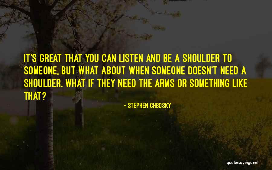 If You Need A Shoulder Quotes By Stephen Chbosky If You Need A Shoulder Quotes By Stephen Chbosky