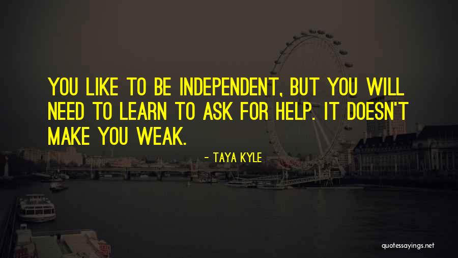 If You Need Help Ask For It Quotes By Taya Kyle If You Need Help Ask For It Quotes By Taya Kyle