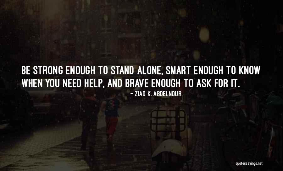 If You Need Help Ask For It Quotes By Ziad K. Abdelnour If You Need Help Ask For It Quotes By Ziad K. Abdelnour