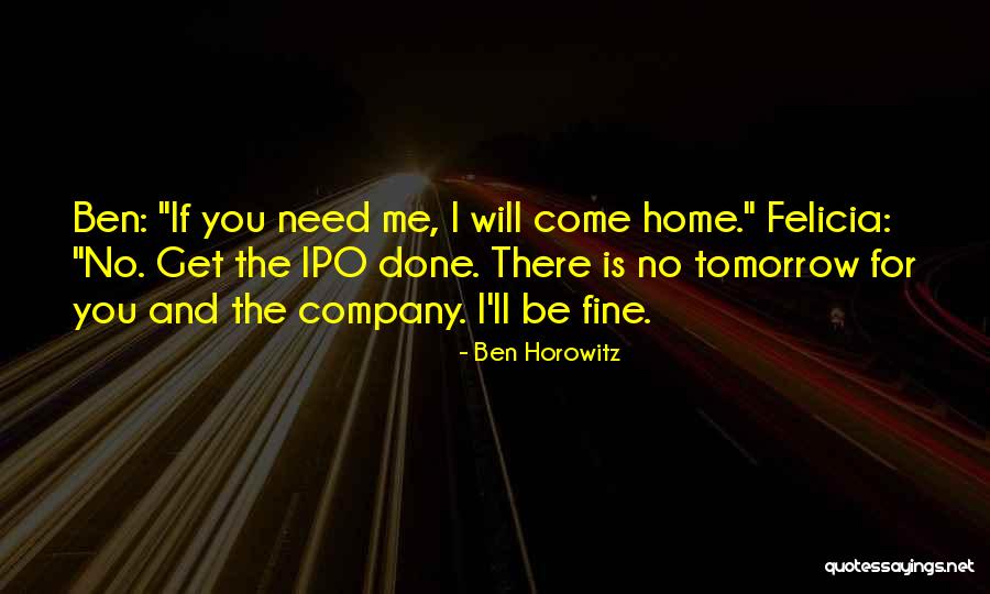 If You Need Me I Will Be There Quotes By Ben Horowitz