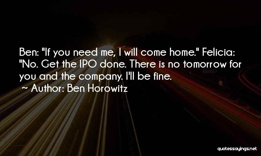 If You Need Me I'll Be There Quotes By Ben Horowitz