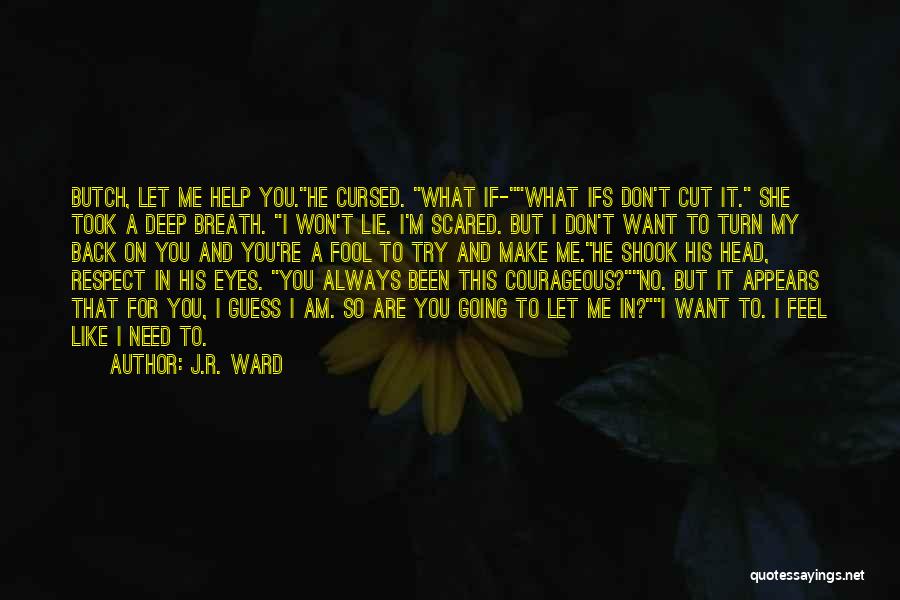 If You Need My Help Quotes By J.R. Ward