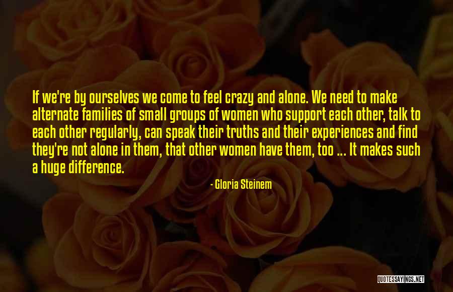 If You Need Someone To Talk To Quotes By Gloria Steinem