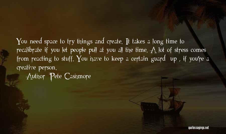 If You Need Space Quotes By Pete Cashmore