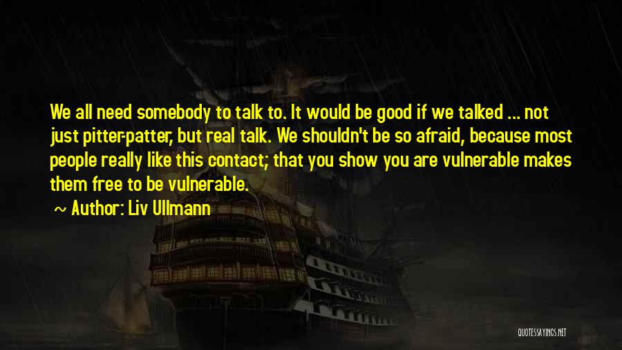 If You Need To Talk Quotes By Liv Ullmann