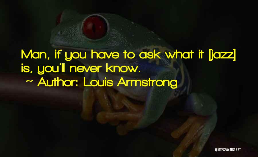 If You Never Ask Quotes By Louis Armstrong