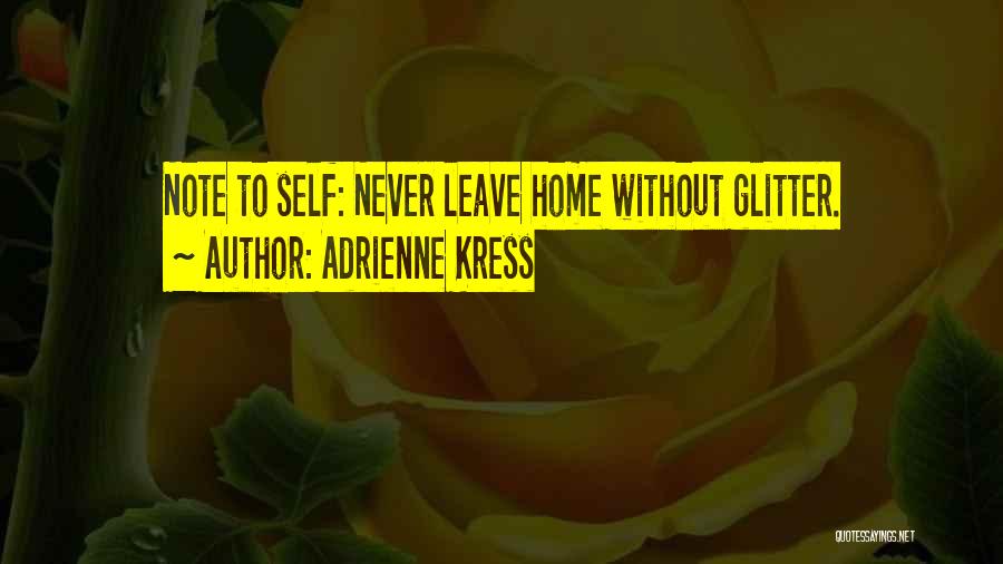 If You Never Leave Home Quotes By Adrienne Kress