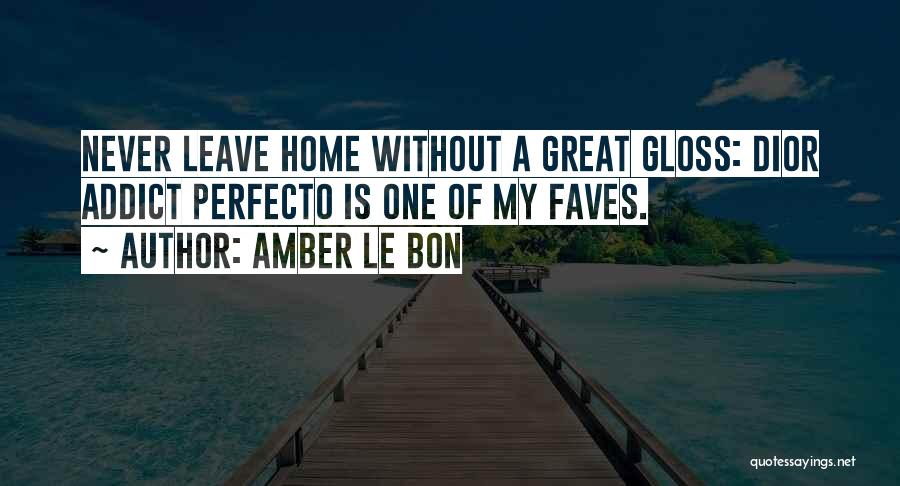 If You Never Leave Home Quotes By Amber Le Bon