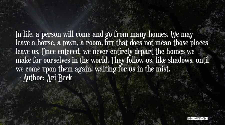 If You Never Leave Home Quotes By Ari Berk