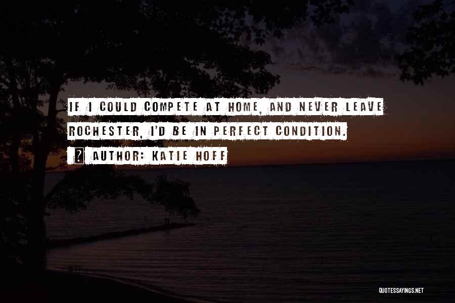 If You Never Leave Home Quotes By Katie Hoff