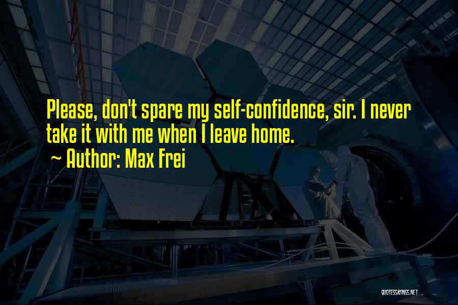 If You Never Leave Home Quotes By Max Frei