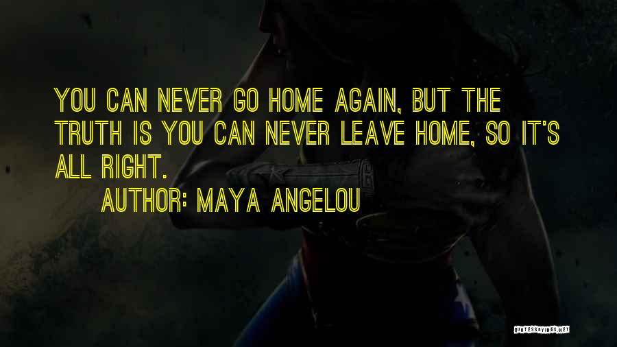 If You Never Leave Home Quotes By Maya Angelou