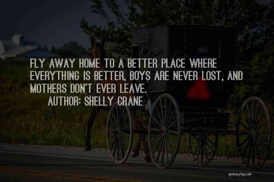 If You Never Leave Home Quotes By Shelly Crane