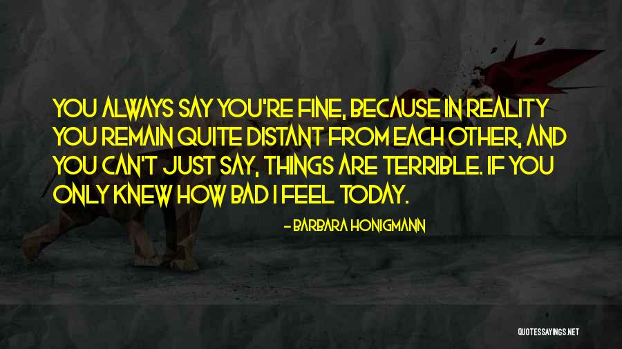 If You Only Knew How I Feel Quotes By Barbara Honigmann If You Only Knew How I Feel Quotes By Barbara Honigmann