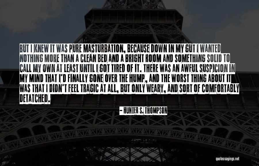 If You Only Knew How I Feel Quotes By Hunter S. Thompson If You Only Knew How I Feel Quotes By Hunter S. Thompson